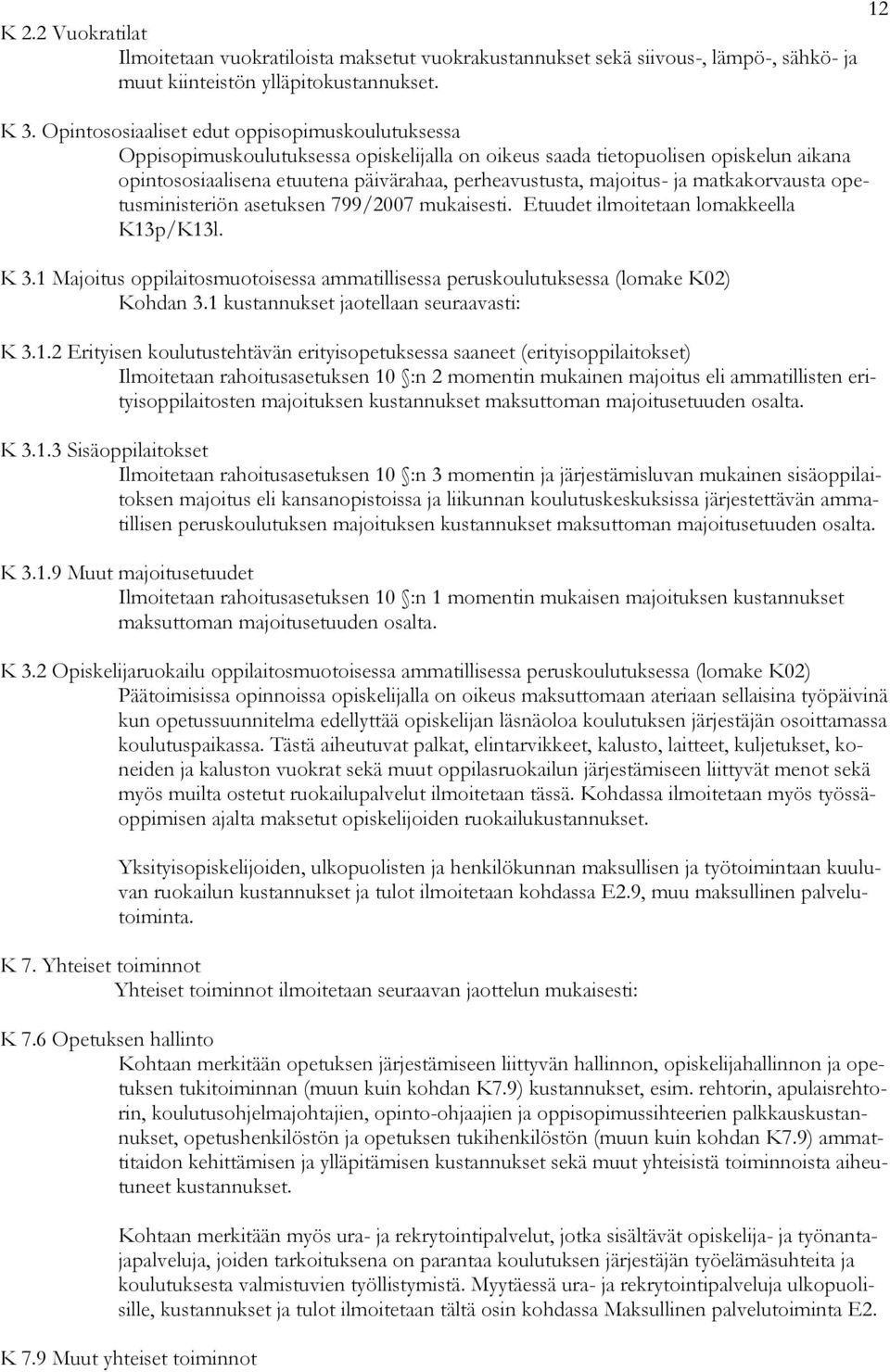 ja matkakorvausta opetusministeriön asetuksen 799/2007 mukaisesti. Etuudet ilmoitetaan lomakkeella K13p/K13l. K 3.