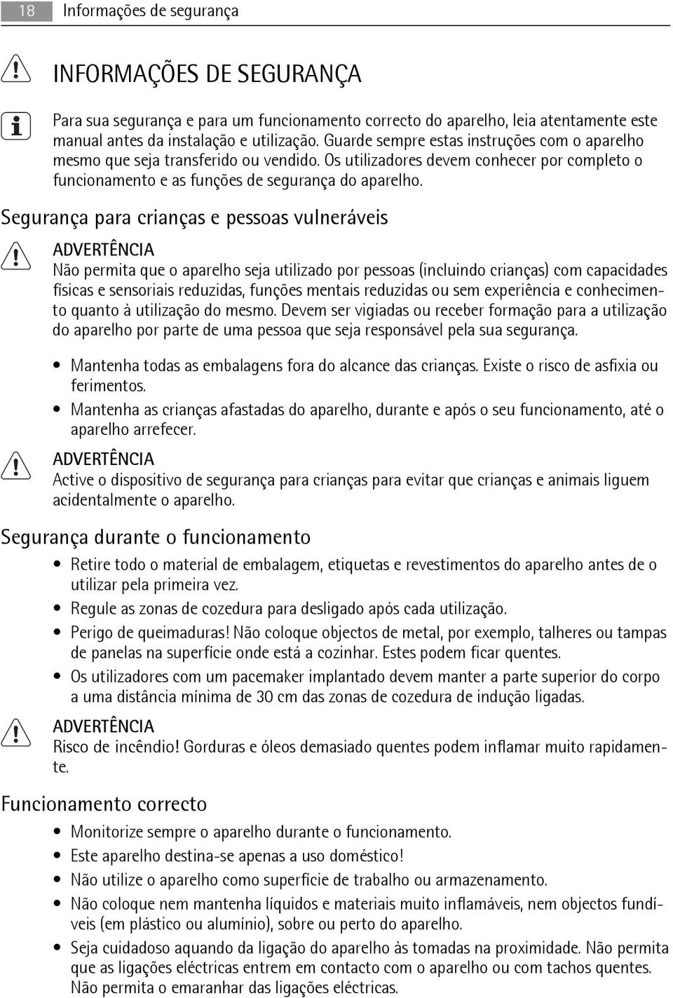 Segurança para crianças e pessoas vulneráveis ADVERTÊNCIA Não permita que o aparelho seja utilizado por pessoas (incluindo crianças) com capacidades físicas e sensoriais reduzidas, funções mentais