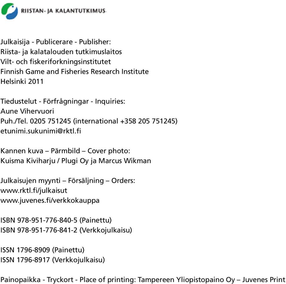 fi Kannen kuva Pärmbild Cover photo: Kuisma Kiviharju / Plugi Oy ja Marcus Wikman Julkaisujen myynti Försäljning Orders: www.rktl.fi/julkaisut www.juvenes.