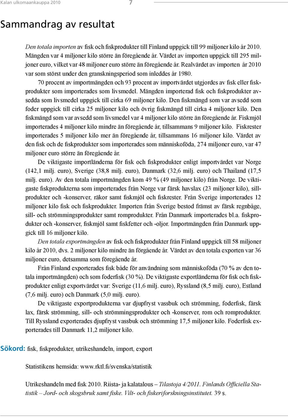Realvärdet av importen år 2010 var som störst under den granskningsperiod som inleddes år 1980.