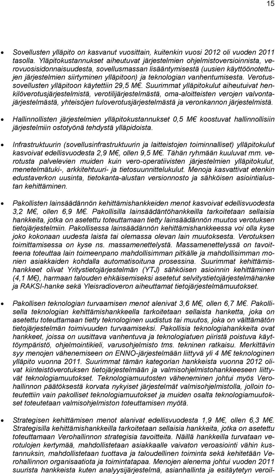 teknologian vanhentumisesta. Verotussovellusten ylläpitoon käytettiin 29,5 M.