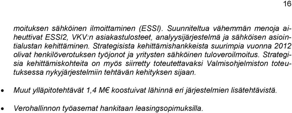 Strategisista kehittämishankkeista suurimpia vuonna 2012 olivat henkilöverotuksen työjonot ja yritysten sähköinen tuloveroilmoitus.