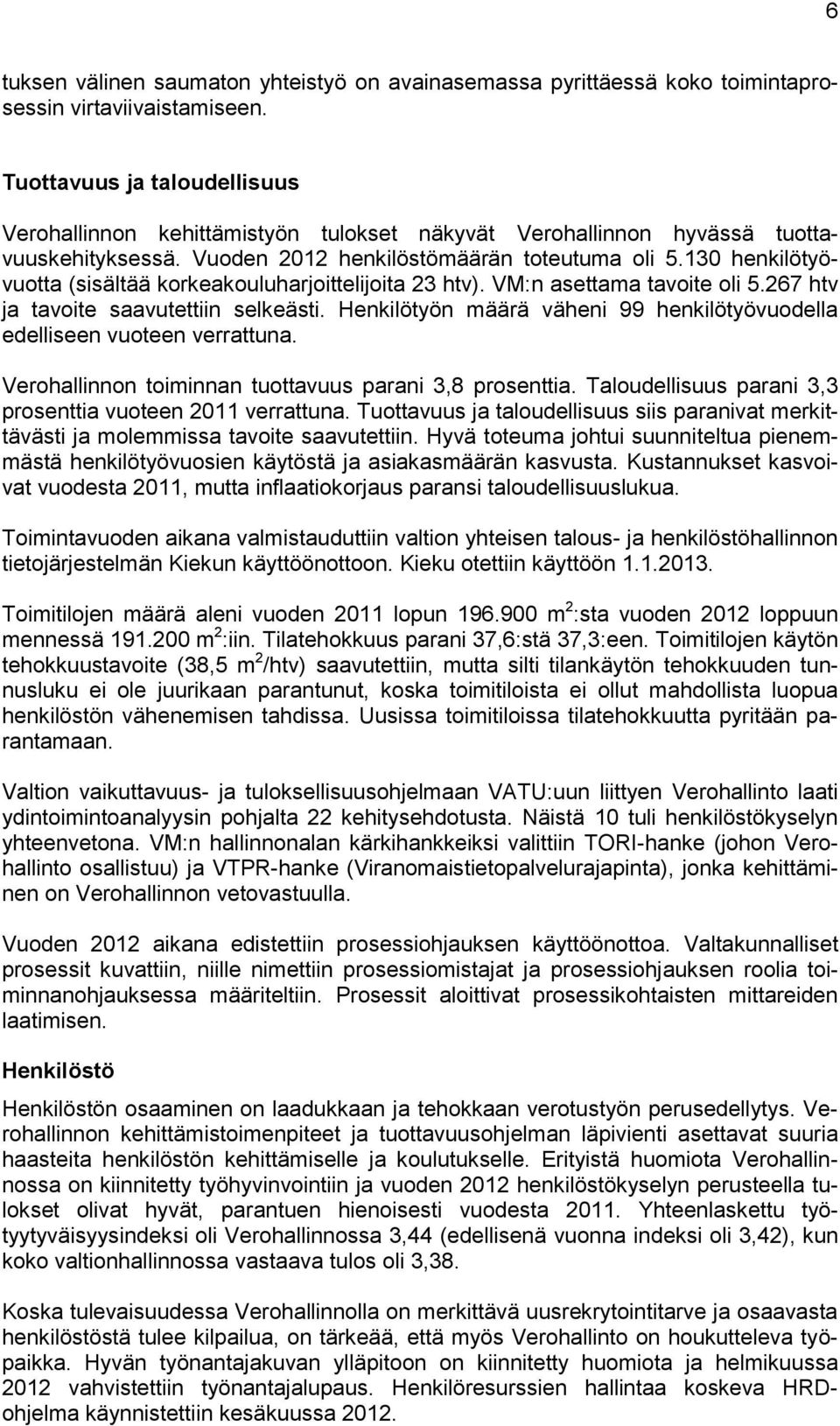 130 henkilötyövuotta (sisältää korkeakouluharjoittelijoita 23 htv). VM:n asettama tavoite oli 5.267 htv ja tavoite saavutettiin selkeästi.