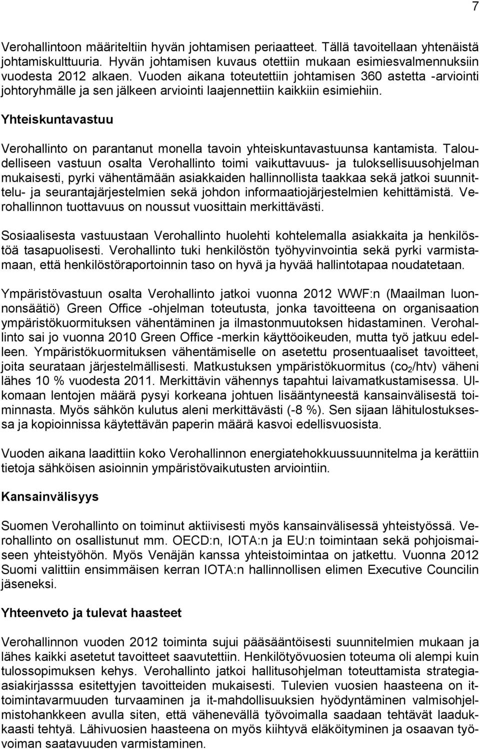 Yhteiskuntavastuu Verohallinto on parantanut monella tavoin yhteiskuntavastuunsa kantamista.