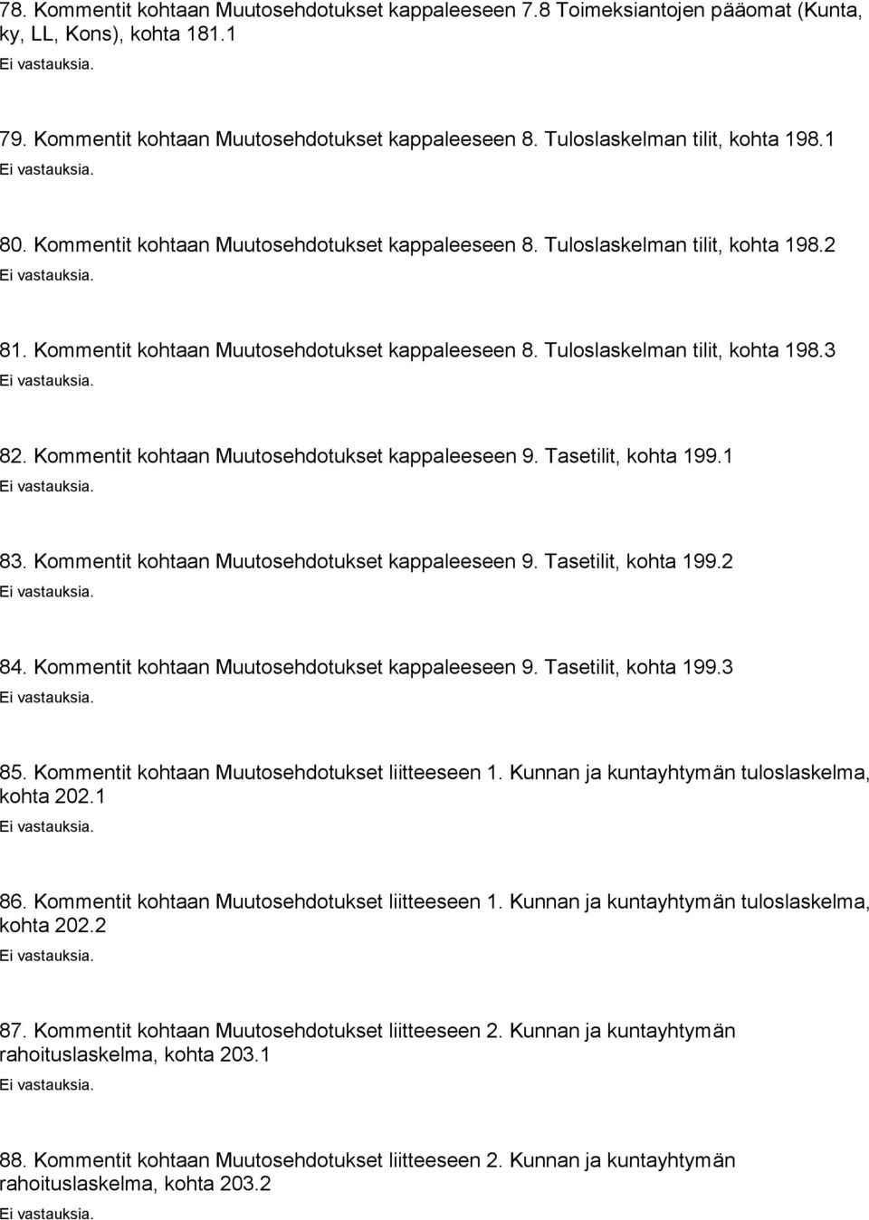 Kommentit kohtaan Muutosehdotukset kappaleeseen 9. Tasetilit, kohta 199.1 83. Kommentit kohtaan Muutosehdotukset kappaleeseen 9. Tasetilit, kohta 199.2 84.