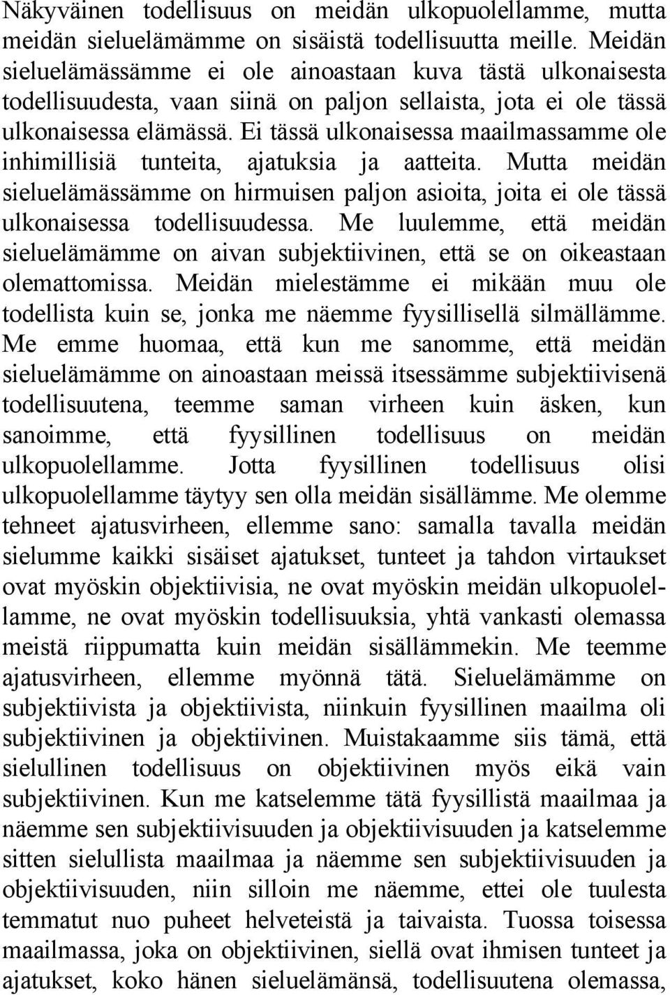 Ei tässä ulkonaisessa maailmassamme ole inhimillisiä tunteita, ajatuksia ja aatteita. Mutta meidän sieluelämässämme on hirmuisen paljon asioita, joita ei ole tässä ulkonaisessa todellisuudessa.