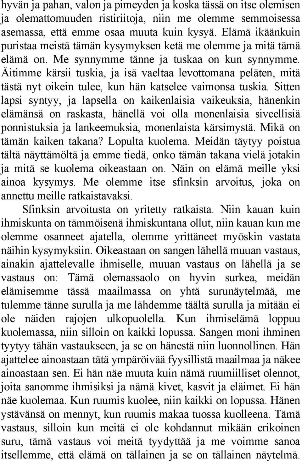 Äitimme kärsii tuskia, ja isä vaeltaa levottomana peläten, mitä tästä nyt oikein tulee, kun hän katselee vaimonsa tuskia.