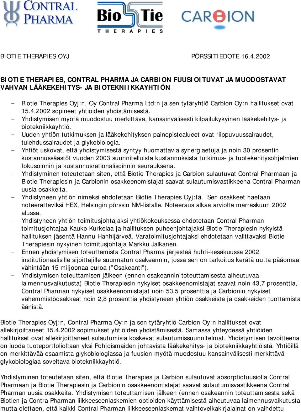 Oy:n hallitukset ovat 15.4.2002 sopineet yhtiöiden yhdistämisestä. - Yhdistymisen myötä muodostuu merkittävä, kansainvälisesti kilpailukykyinen lääkekehitys- ja biotekniikkayhtiö.