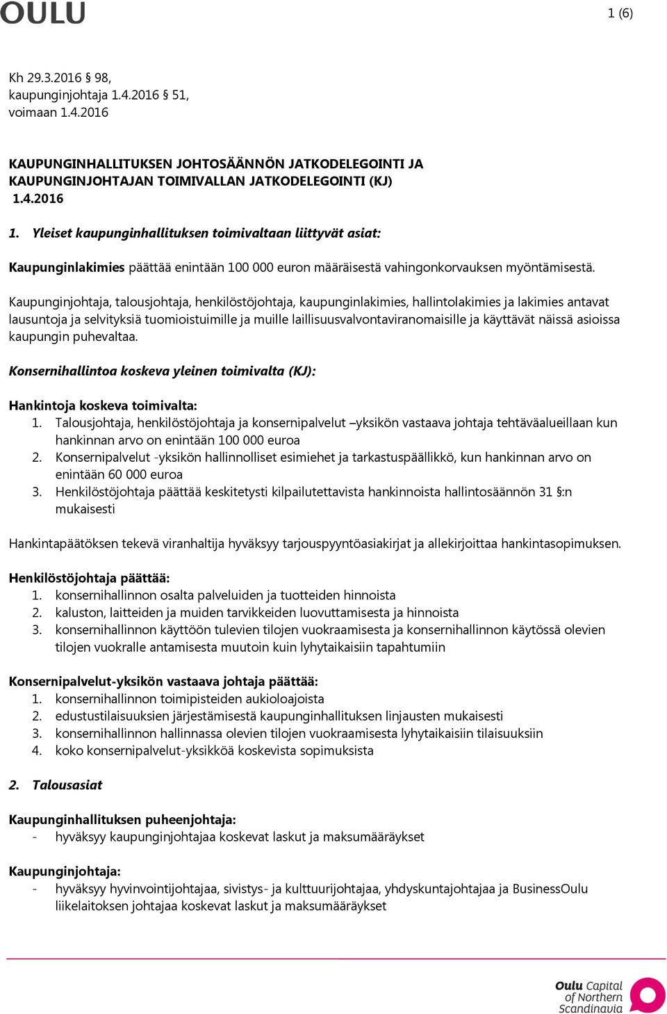 Kaupunginjohtaja, talousjohtaja, henkilöstöjohtaja, kaupunginlakimies, hallintolakimies ja lakimies antavat lausuntoja ja selvityksiä tuomioistuimille ja muille laillisuusvalvontaviranomaisille ja