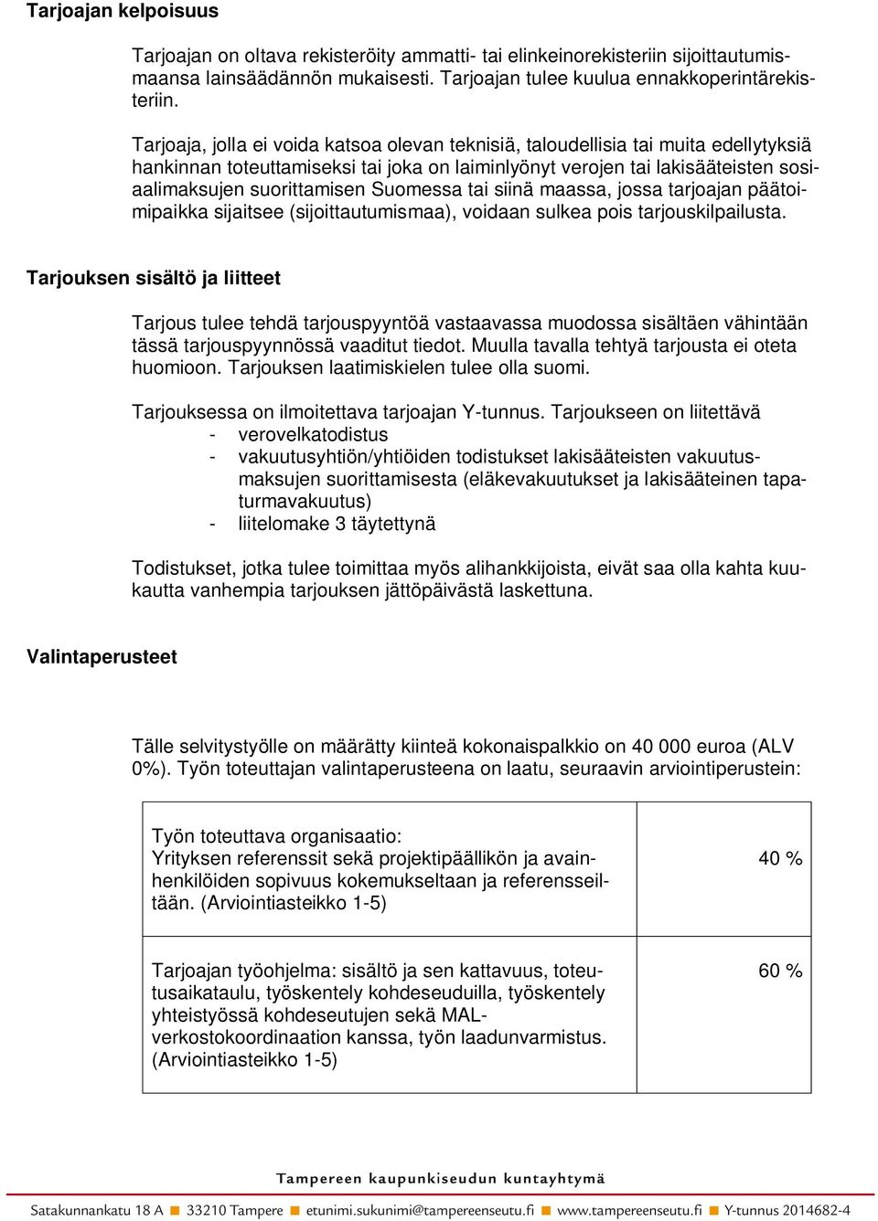 Suomessa tai siinä maassa, jossa tarjoajan päätoimipaikka sijaitsee (sijoittautumismaa), voidaan sulkea pois tarjouskilpailusta.