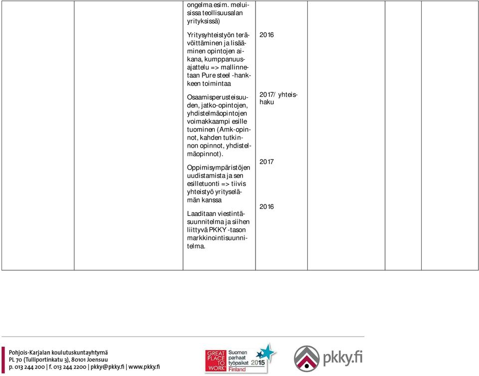 mallinnetaan Pure steel -hankkeen toimintaa Osaamisperusteisuuden, jatko-opintojen, yhdistelmäopintojen voimakkaampi esille tuominen