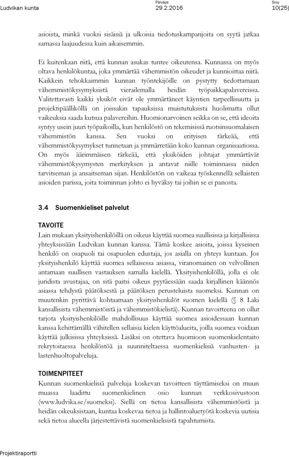 Kaikkein tehokkaimmin kunnan työntekijöille on pystytty tiedottamaan vähemmistökysymyksistä vierailemalla heidän työpaikkapalavereissa.