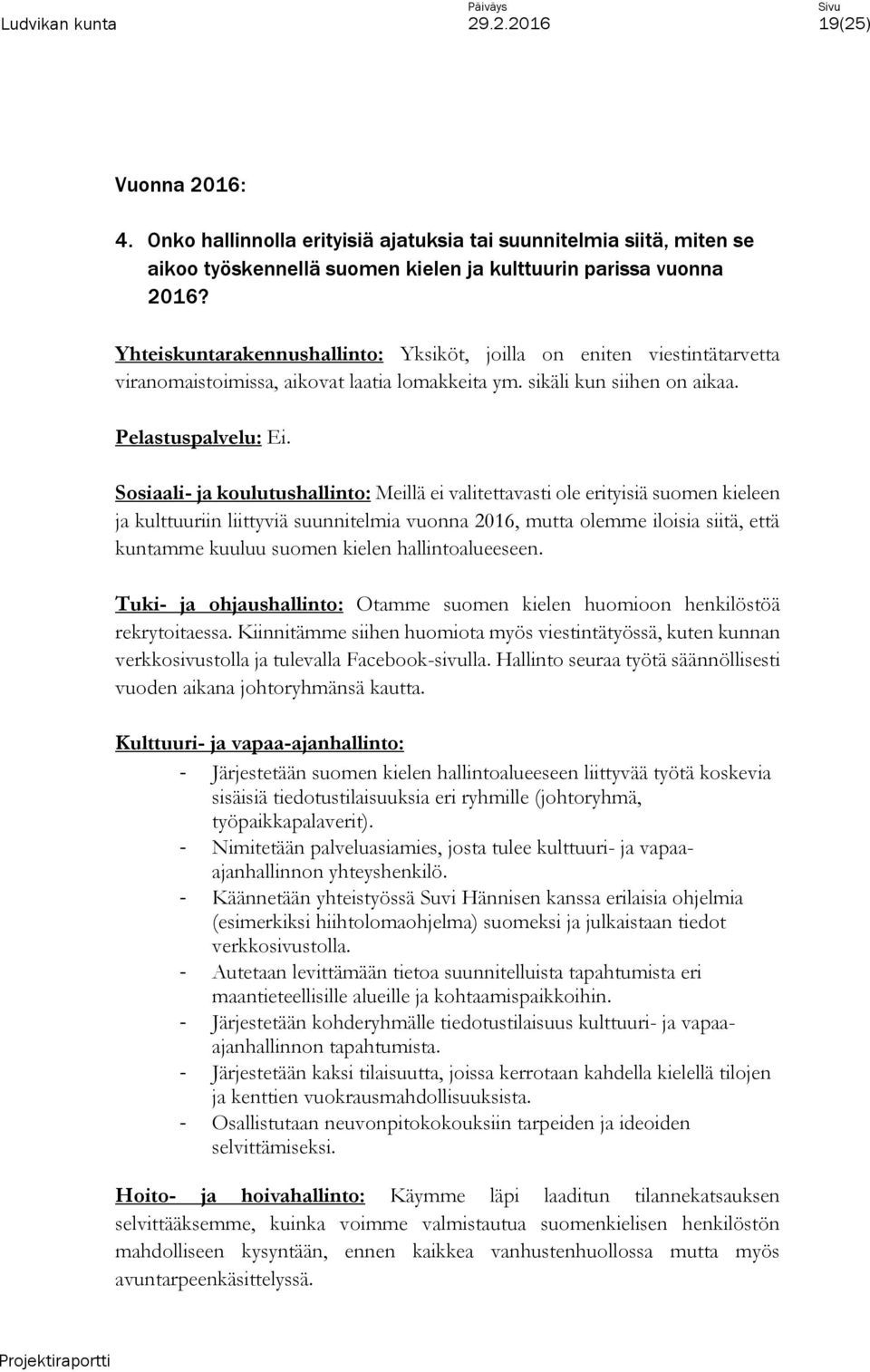 Sosiaali- ja koulutushallinto: Meillä ei valitettavasti ole erityisiä suomen kieleen ja kulttuuriin liittyviä suunnitelmia vuonna 2016, mutta olemme iloisia siitä, että kuntamme kuuluu suomen kielen