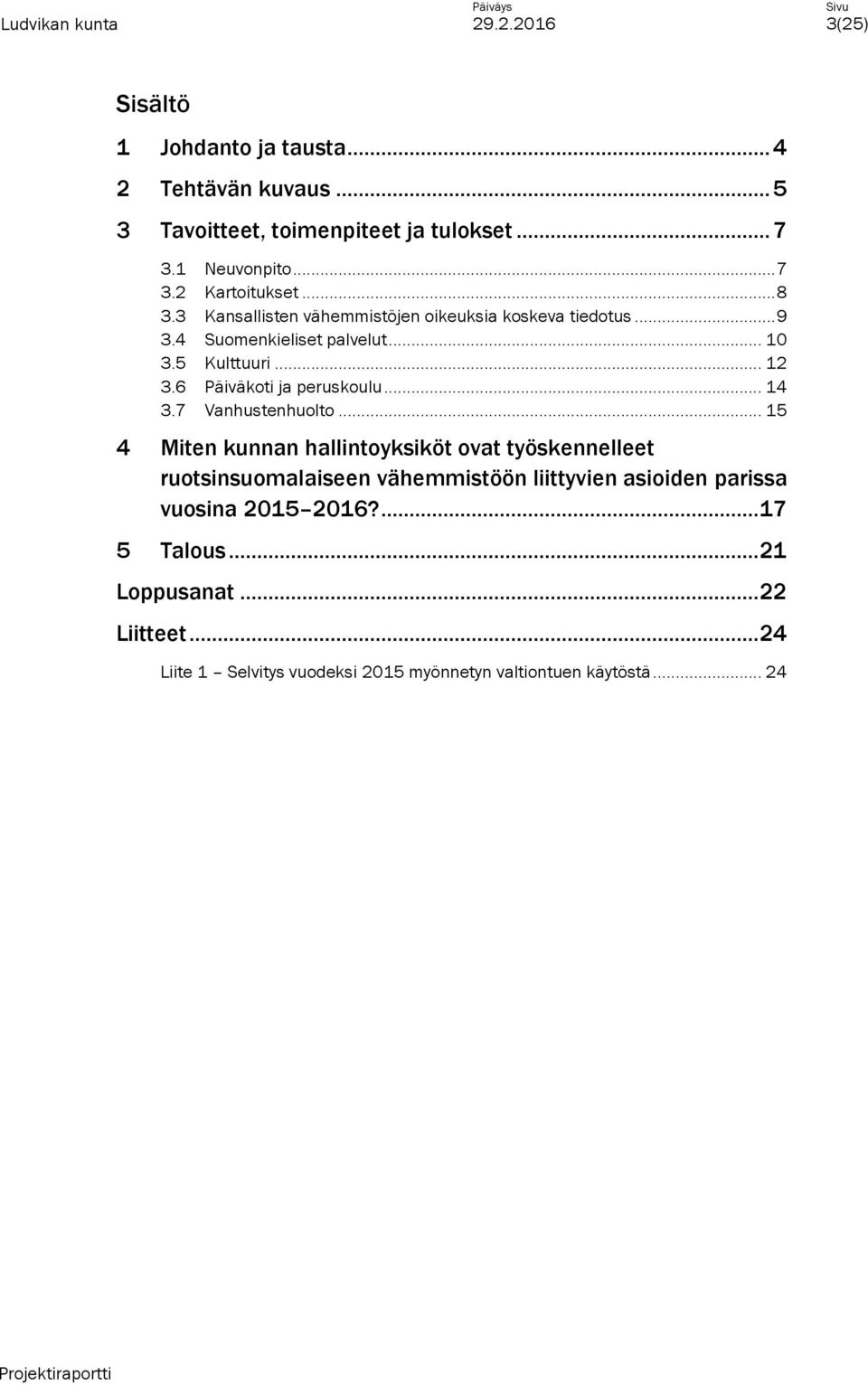 6 Päiväkoti ja peruskoulu... 14 3.7 Vanhustenhuolto.