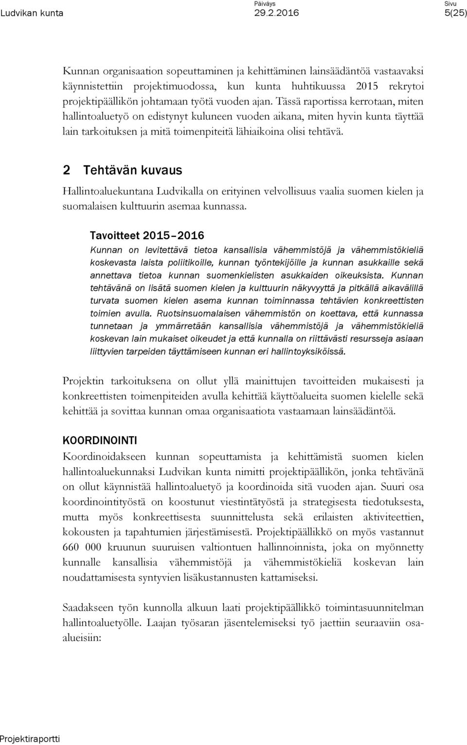 2 Tehtävän kuvaus Hallintoaluekuntana Ludvikalla on erityinen velvollisuus vaalia suomen kielen ja suomalaisen kulttuurin asemaa kunnassa.