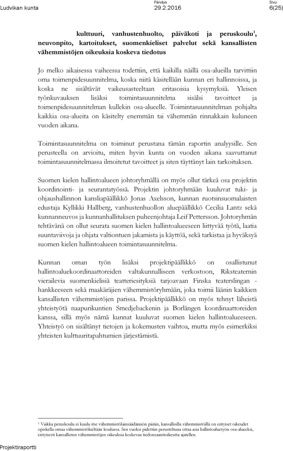 Yleisen työnkuvauksen lisäksi toimintasuunnitelma sisälsi tavoitteet ja toimenpidesuunnitelman kullekin osa-alueelle.
