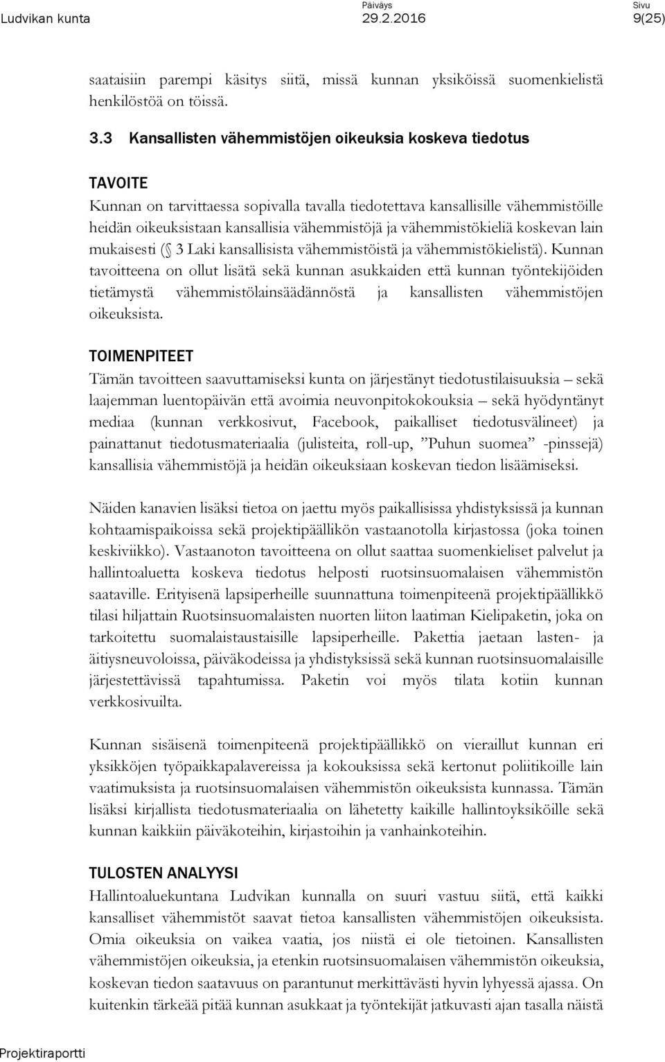 vähemmistökieliä koskevan lain mukaisesti ( 3 Laki kansallisista vähemmistöistä ja vähemmistökielistä).
