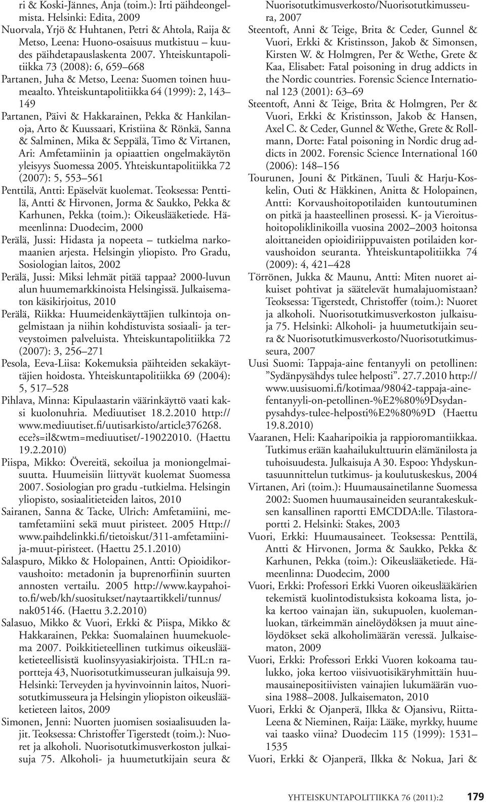 Yhteiskuntapolitiikka 73 (2008): 6, 659 668 Partanen, Juha & Metso, Leena: Suomen toinen huumeaalto.