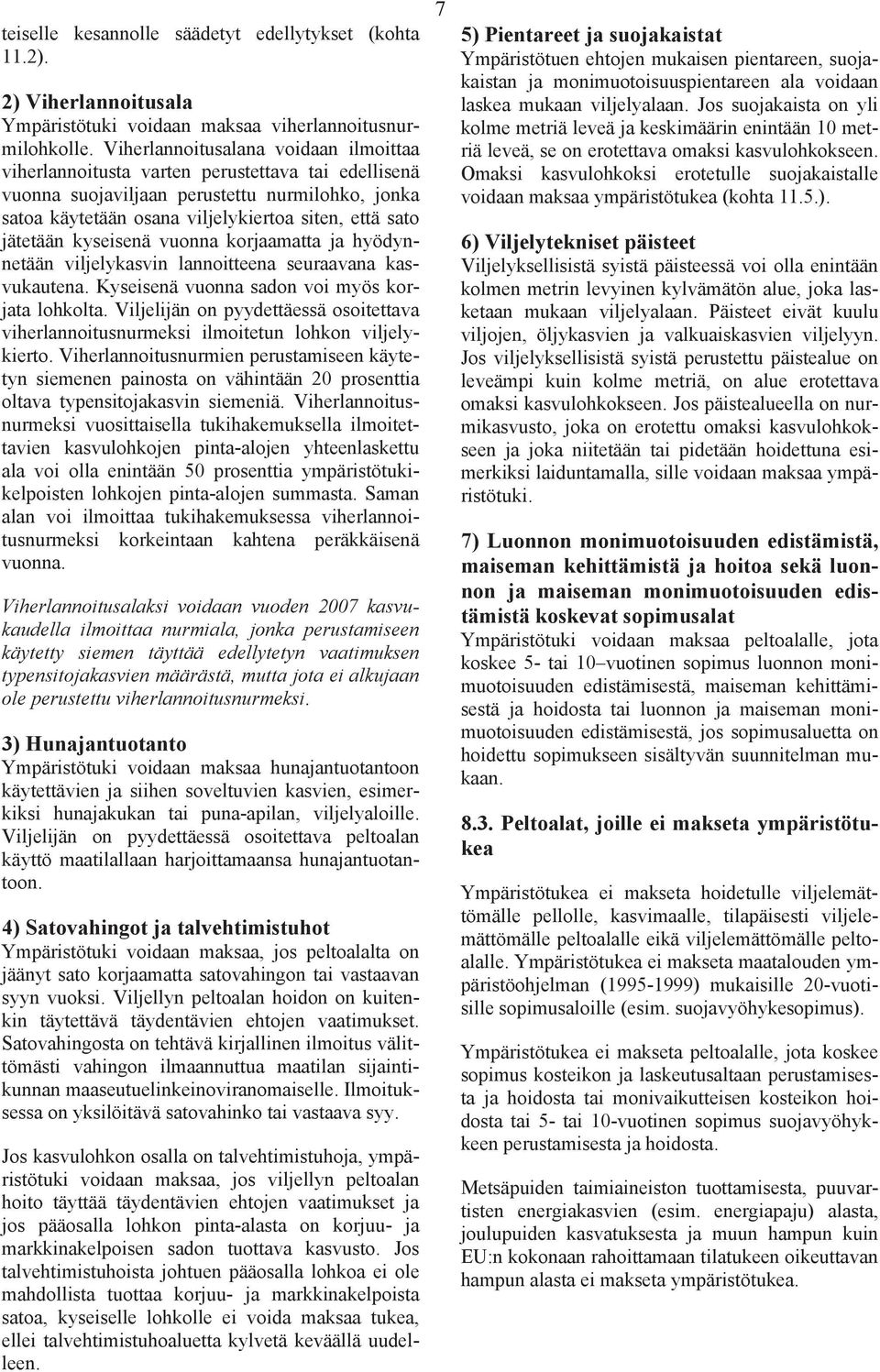 jätetään kyseisenä vuonna korjaamatta ja hyödynnetään viljelykasvin lannoitteena seuraavana kasvukautena. Kyseisenä vuonna sadon voi myös korjata lohkolta.