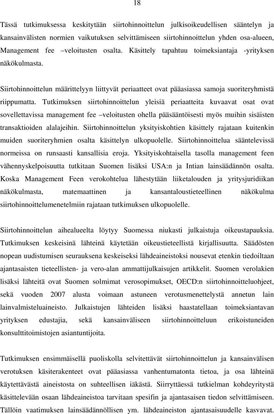 Tutkimuksen siirtohinnoittelun yleisiä periaatteita kuvaavat osat ovat sovellettavissa management fee veloitusten ohella pääsääntöisesti myös muihin sisäisten transaktioiden alalajeihin.