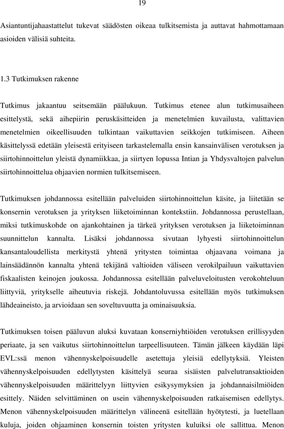 Aiheen käsittelyssä edetään yleisestä erityiseen tarkastelemalla ensin kansainvälisen verotuksen ja siirtohinnoittelun yleistä dynamiikkaa, ja siirtyen lopussa Intian ja Yhdysvaltojen palvelun