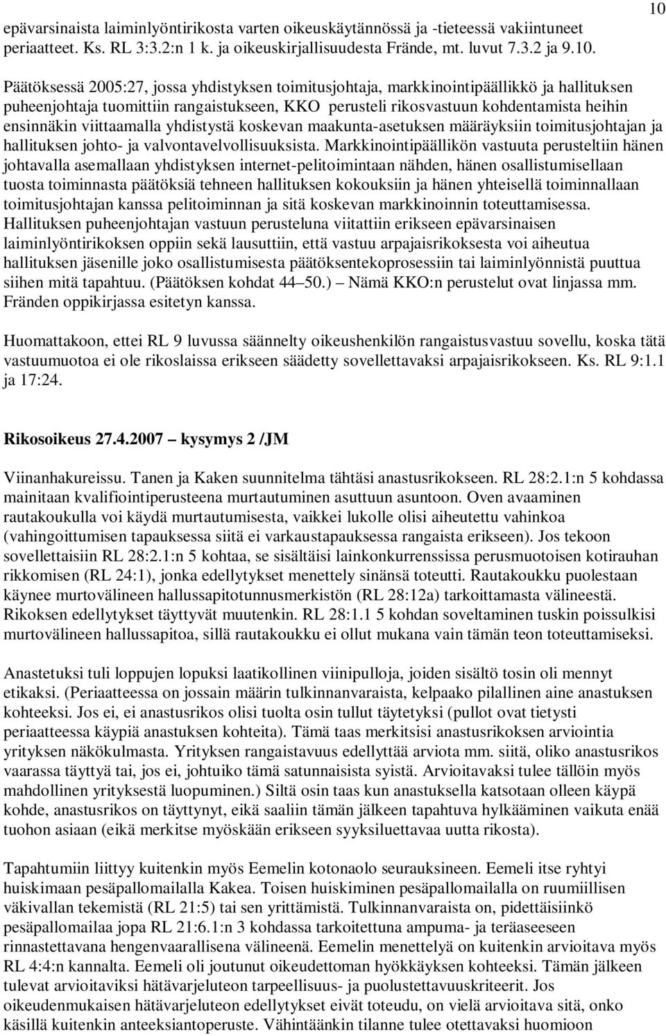 viittaamalla yhdistystä koskevan maakunta-asetuksen määräyksiin toimitusjohtajan ja hallituksen johto- ja valvontavelvollisuuksista.