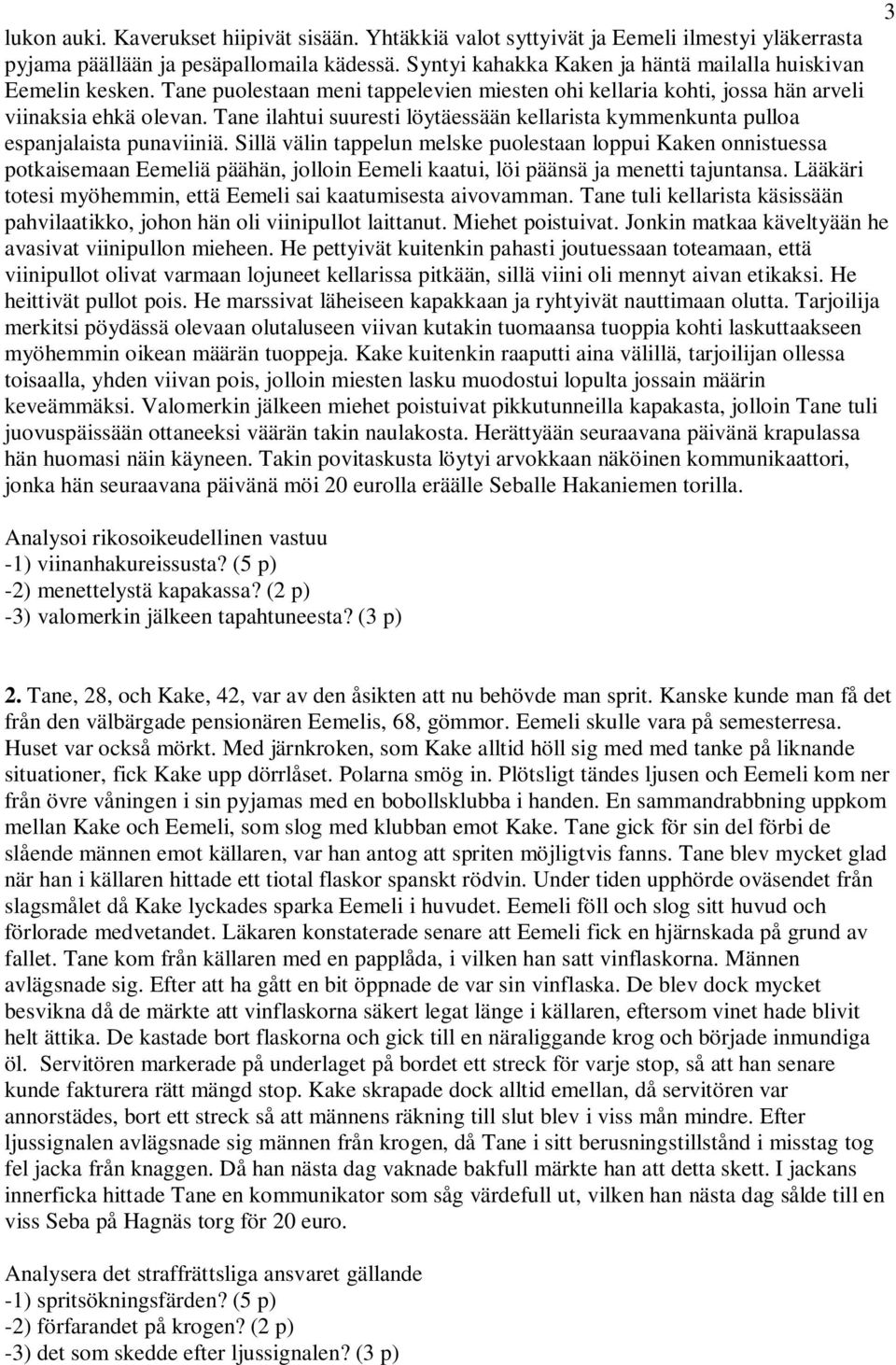Tane ilahtui suuresti löytäessään kellarista kymmenkunta pulloa espanjalaista punaviiniä.