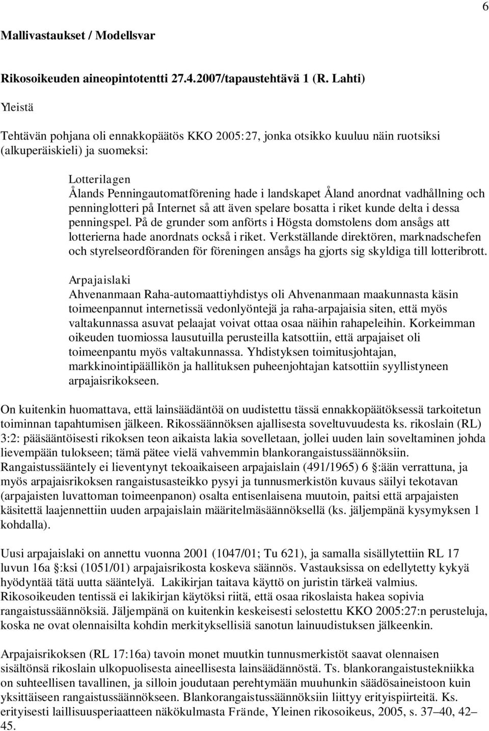 anordnat vadhållning och penninglotteri på Internet så att även spelare bosatta i riket kunde delta i dessa penningspel.