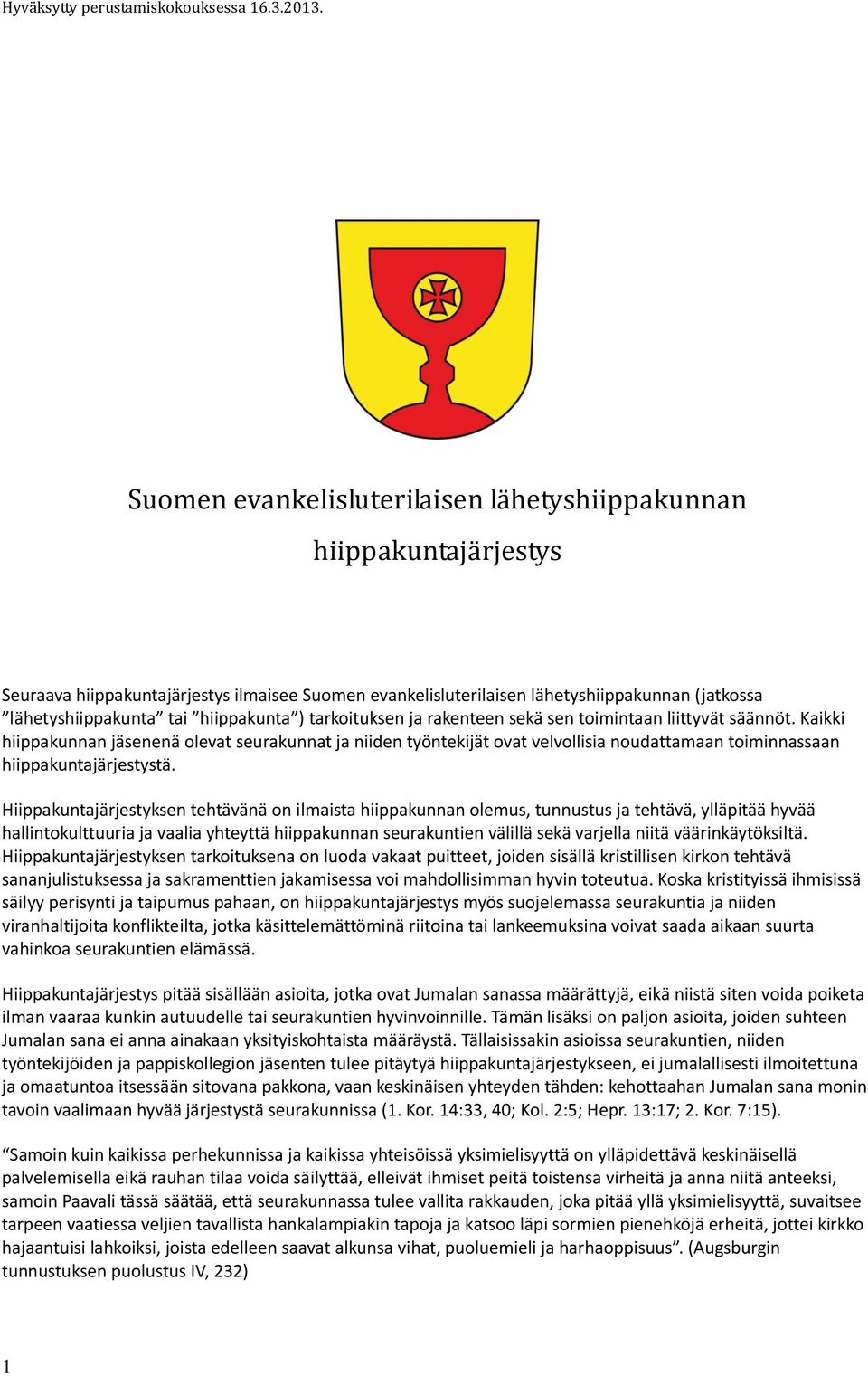 hiippakunta ) tarkoituksen ja rakenteen sekä sen toimintaan liittyvät säännöt.