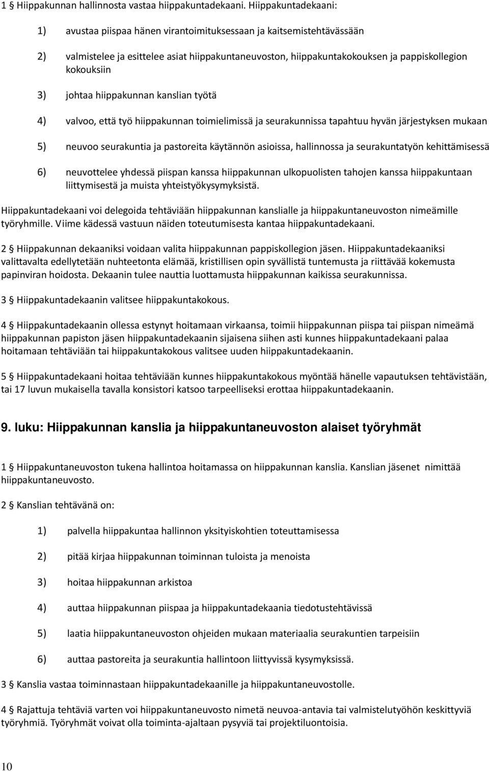 3) johtaa hiippakunnan kanslian työtä 4) valvoo, että työ hiippakunnan toimielimissä ja seurakunnissa tapahtuu hyvän järjestyksen mukaan 5) neuvoo seurakuntia ja pastoreita käytännön asioissa,