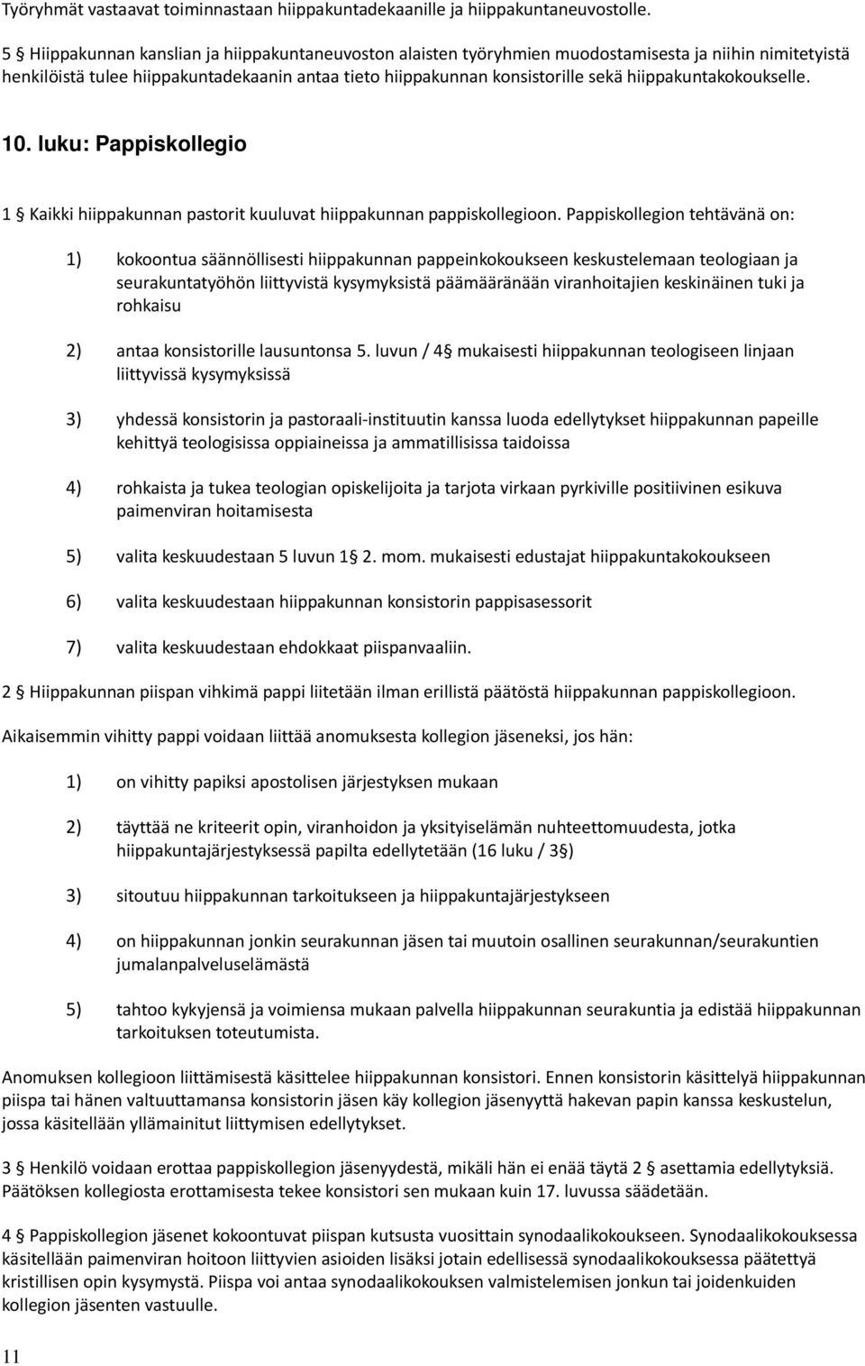 hiippakuntakokoukselle. 10. luku: Pappiskollegio 1 Kaikki hiippakunnan pastorit kuuluvat hiippakunnan pappiskollegioon.