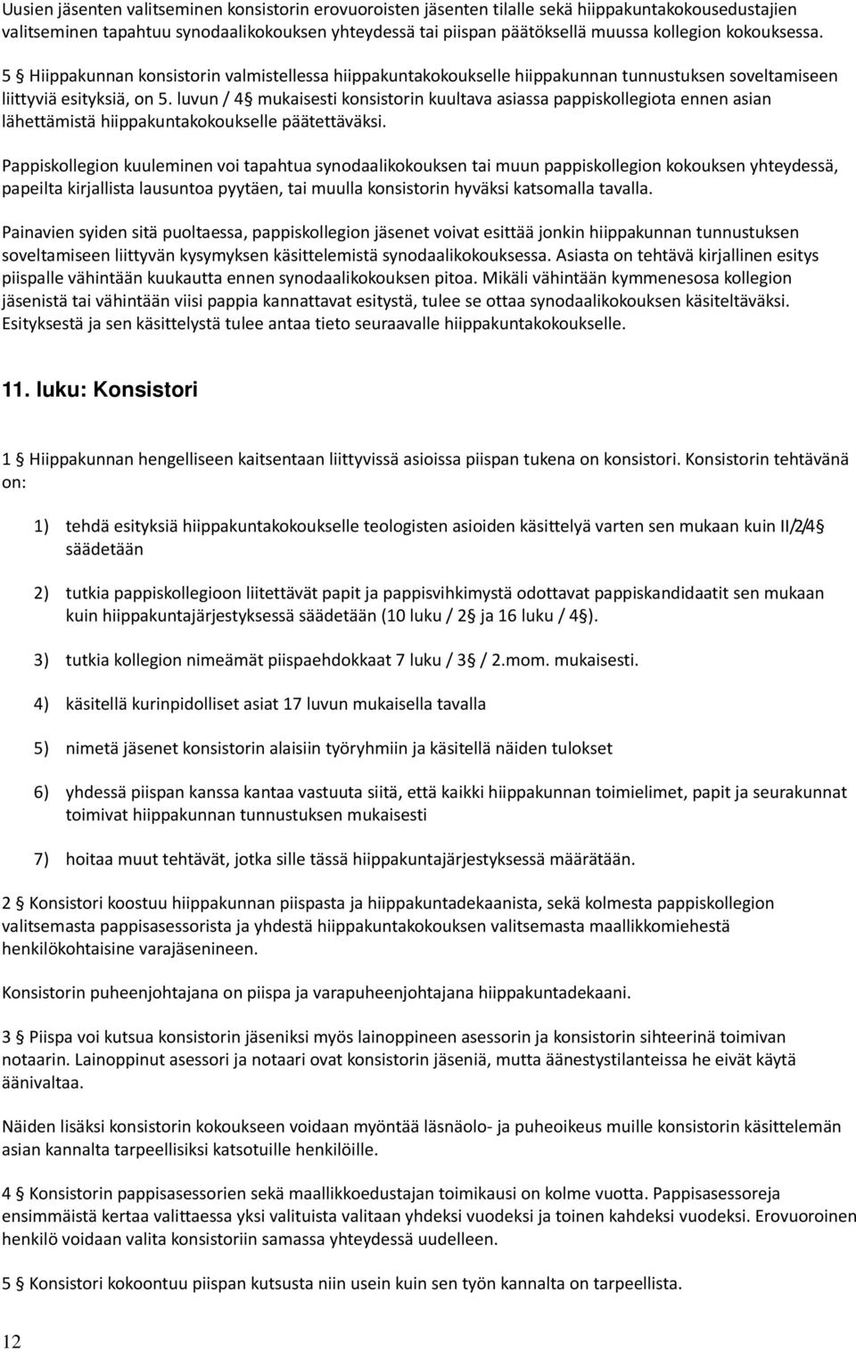 luvun / 4 mukaisesti konsistorin kuultava asiassa pappiskollegiota ennen asian lähettämistä hiippakuntakokoukselle päätettäväksi.