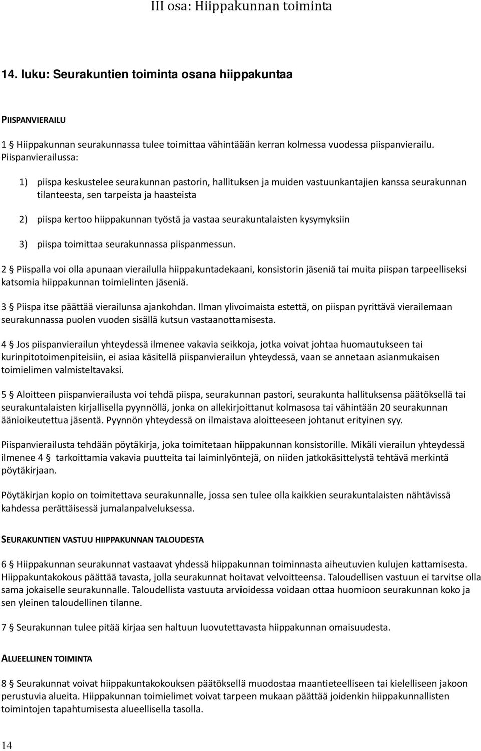 ja vastaa seurakuntalaisten kysymyksiin 3) piispa toimittaa seurakunnassa piispanmessun.