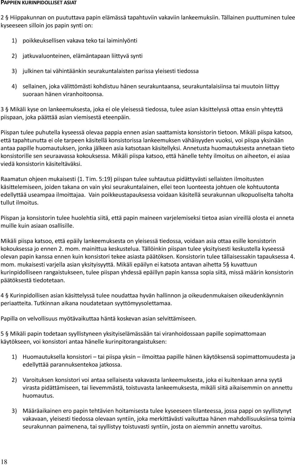 seurakuntalaisten parissa yleisesti tiedossa 4) sellainen, joka välittömästi kohdistuu hänen seurakuntaansa, seurakuntalaisiinsa tai muutoin liittyy suoraan hänen viranhoitoonsa.