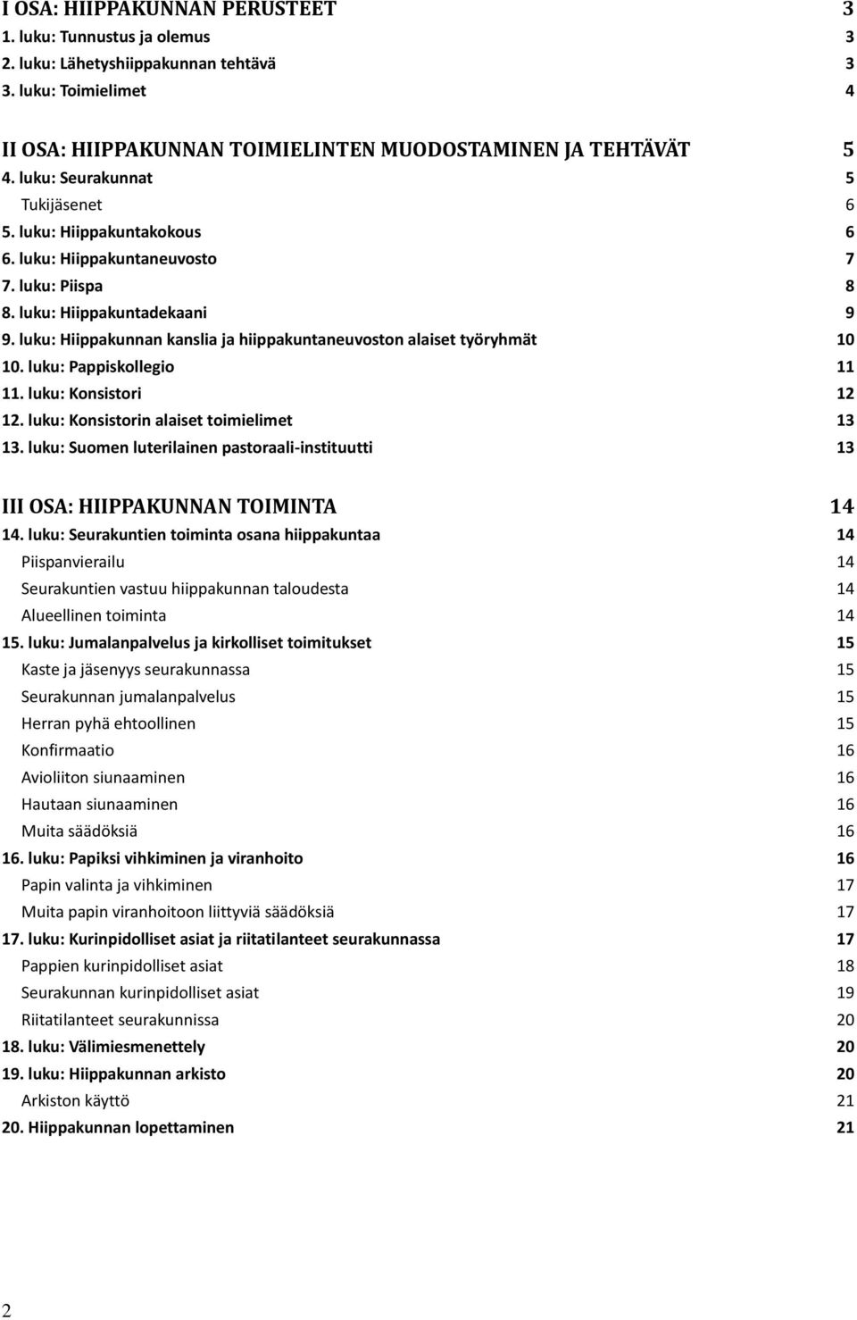 luku: Hiippakunnan kanslia ja hiippakuntaneuvoston alaiset työryhmät 10 10. luku: Pappiskollegio 11 11. luku: Konsistori 12 12. luku: Konsistorin alaiset toimielimet 13 13.