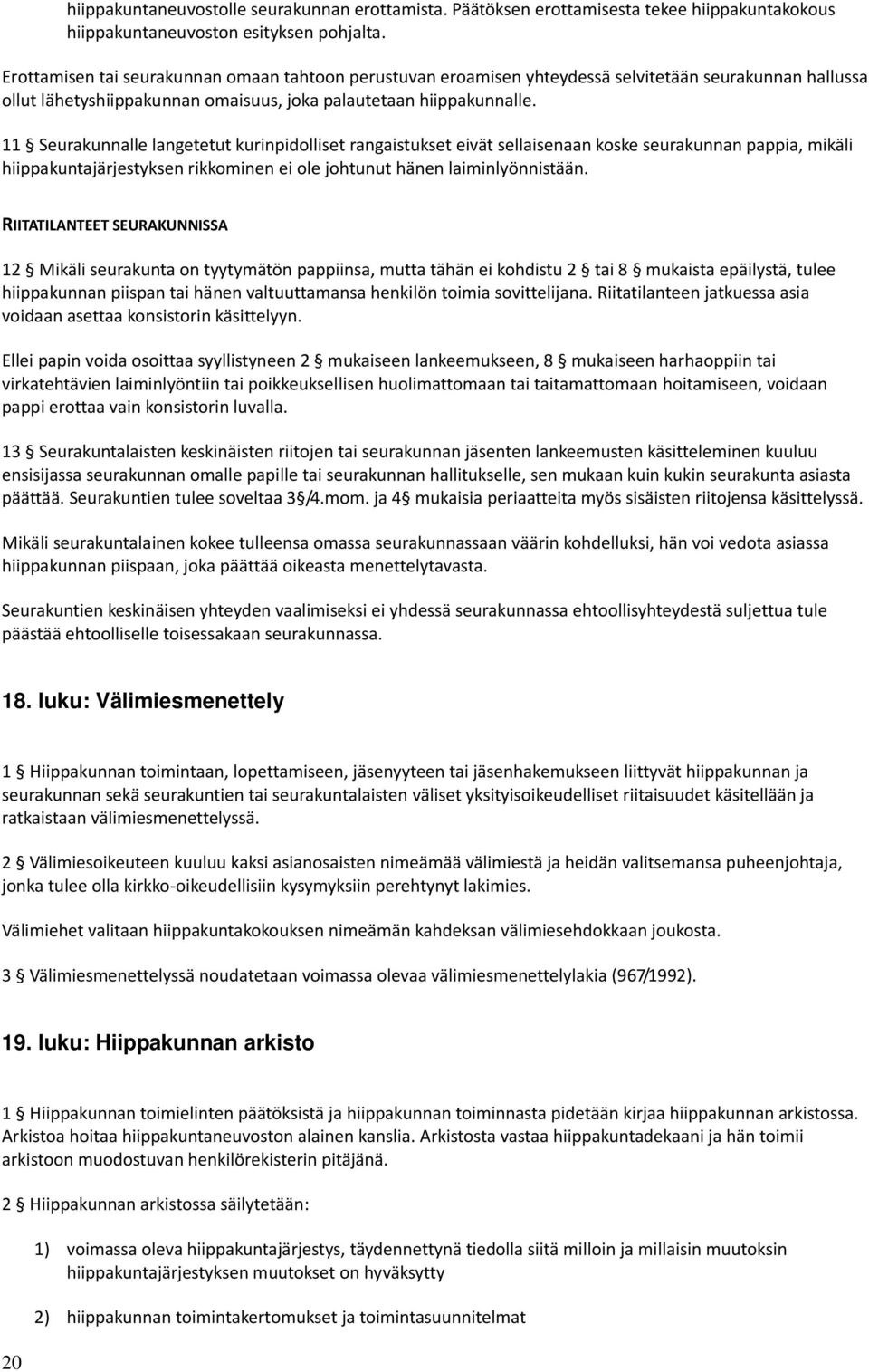 11 Seurakunnalle langetetut kurinpidolliset rangaistukset eivät sellaisenaan koske seurakunnan pappia, mikäli hiippakuntajärjestyksen rikkominen ei ole johtunut hänen laiminlyönnistään.