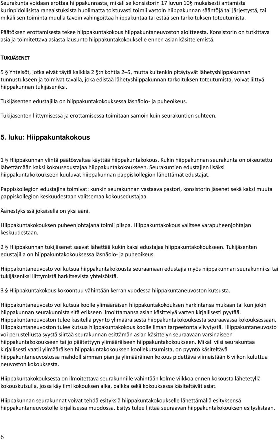 Konsistorin on tutkittava asia ja toimitettava asiasta lausunto hiippakuntakokoukselle ennen asian käsittelemistä.