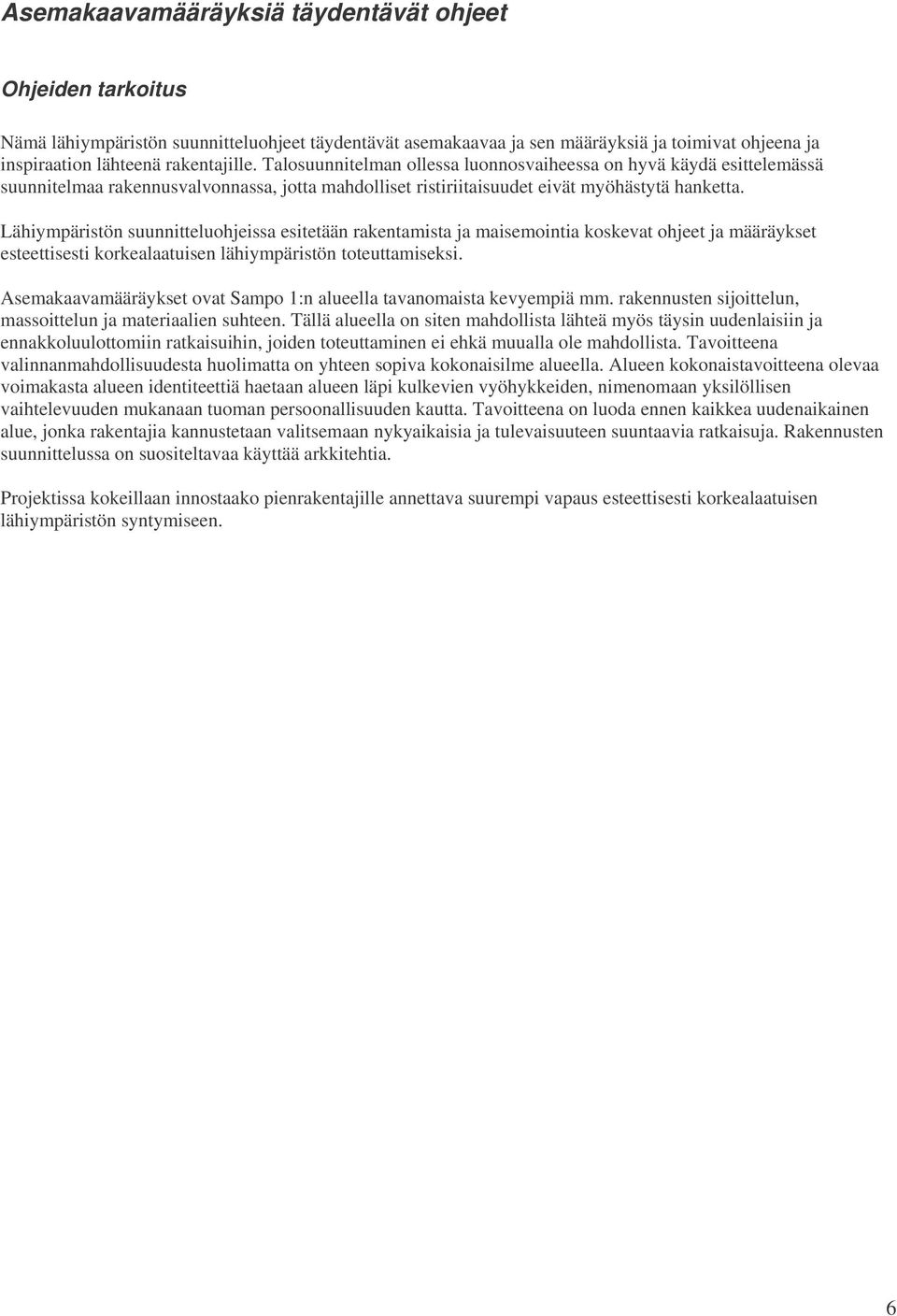 Lähiympäristön suunnitteluohjeissa esitetään rakentamista ja maisemointia koskevat ohjeet ja määräykset esteettisesti korkealaatuisen lähiympäristön toteuttamiseksi.