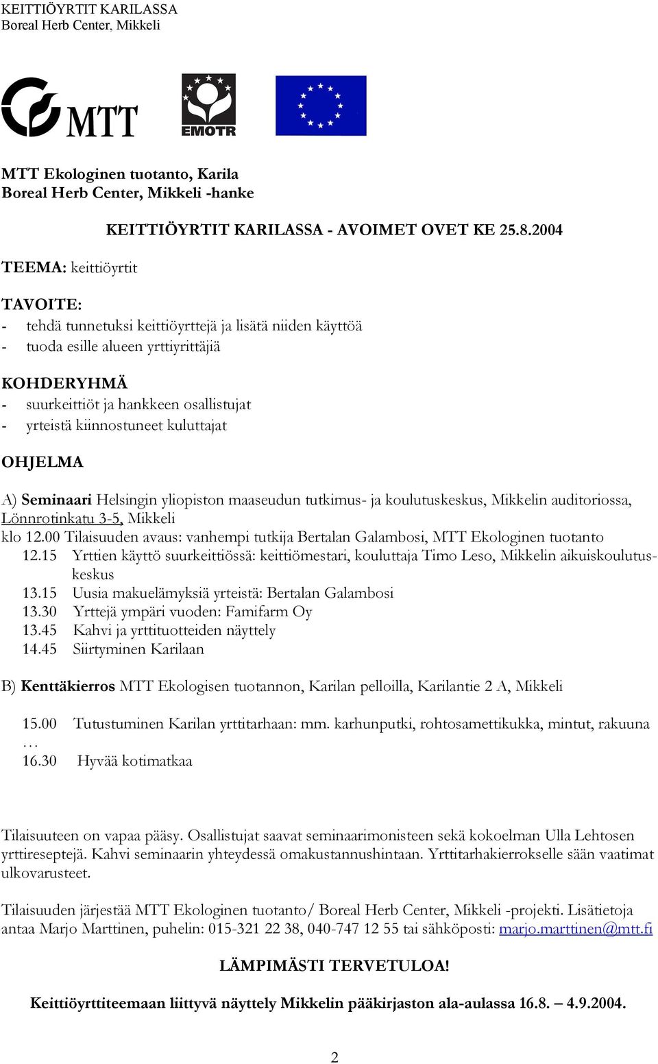 Seminaari Helsingin yliopiston maaseudun tutkimus ja koulutuskeskus, Mikkelin auditoriossa, Lönnrotinkatu 35, Mikkeli klo 12.