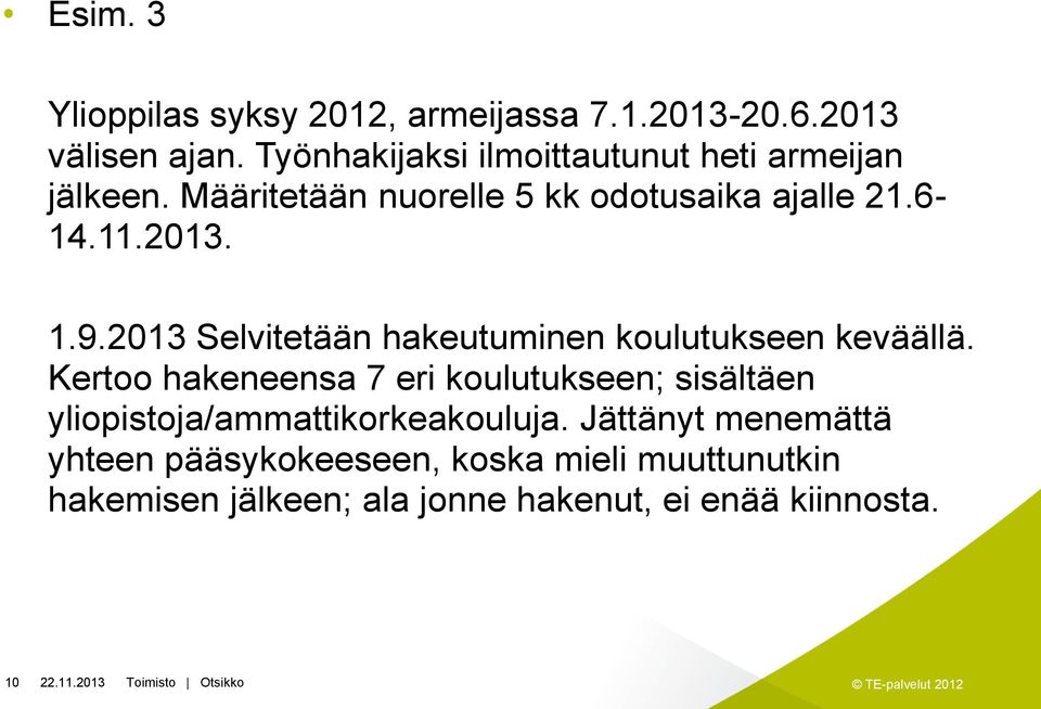 1.9.2013 Selvitetään hakeutuminen koulutukseen keväällä.