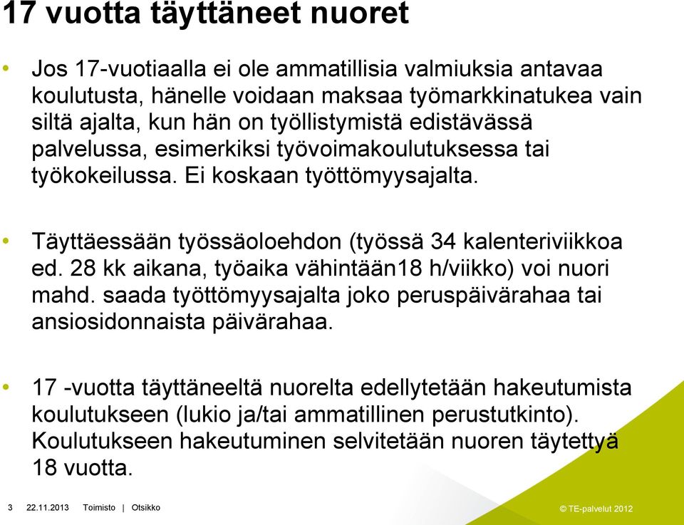 Täyttäessään työssäoloehdon (työssä 34 kalenteriviikkoa ed. 28 kk aikana, työaika vähintään18 h/viikko) voi nuori mahd.