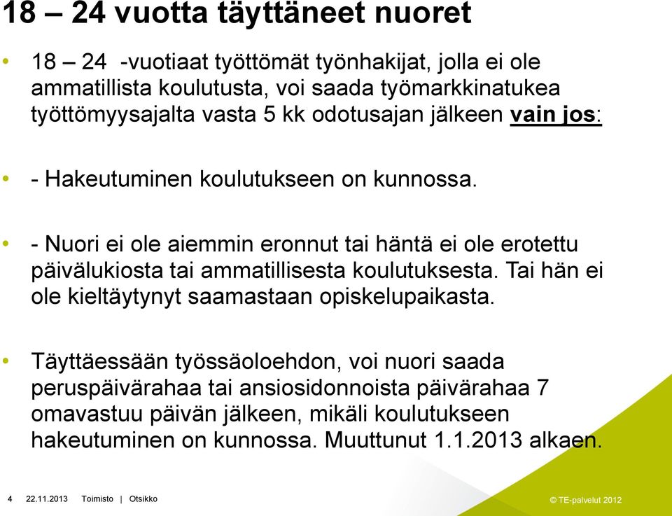 - Nuori ei ole aiemmin eronnut tai häntä ei ole erotettu päivälukiosta tai ammatillisesta koulutuksesta.