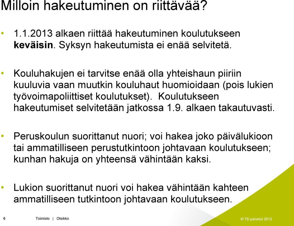 Koulutukseen hakeutumiset selvitetään jatkossa 1.9. alkaen takautuvasti.