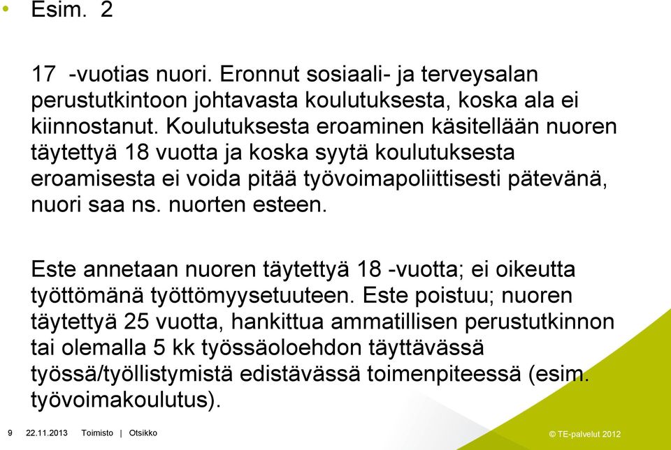 pätevänä, nuori saa ns. nuorten esteen. Este annetaan nuoren täytettyä 18 -vuotta; ei oikeutta työttömänä työttömyysetuuteen.