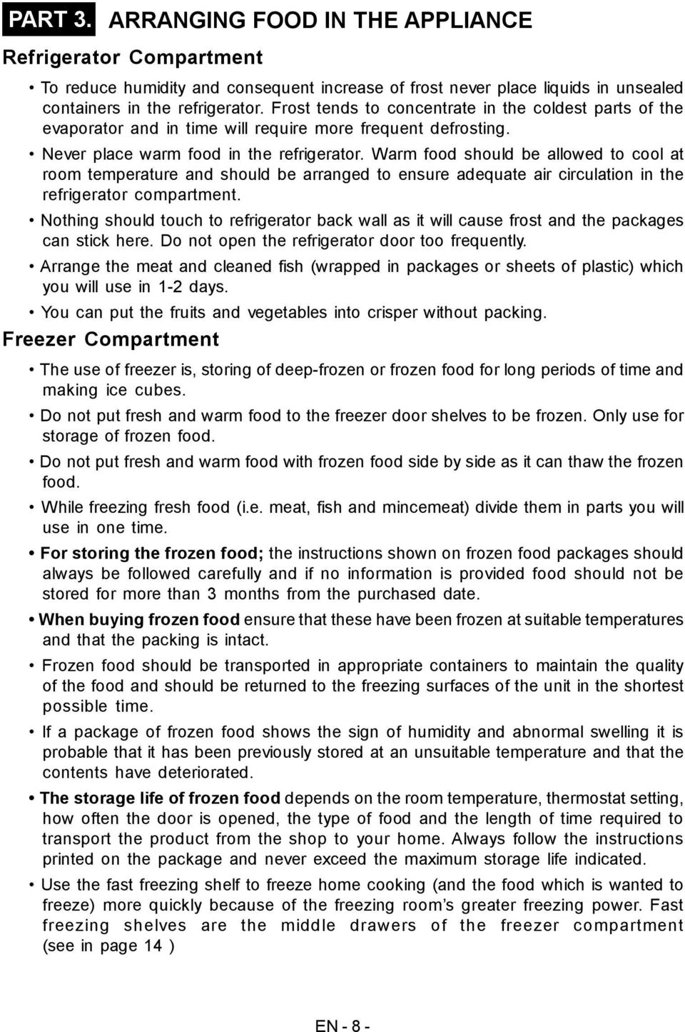 Warm food should be allowed to cool at room temperature and should be arranged to ensure adequate air circulation in the refrigerator compartment.