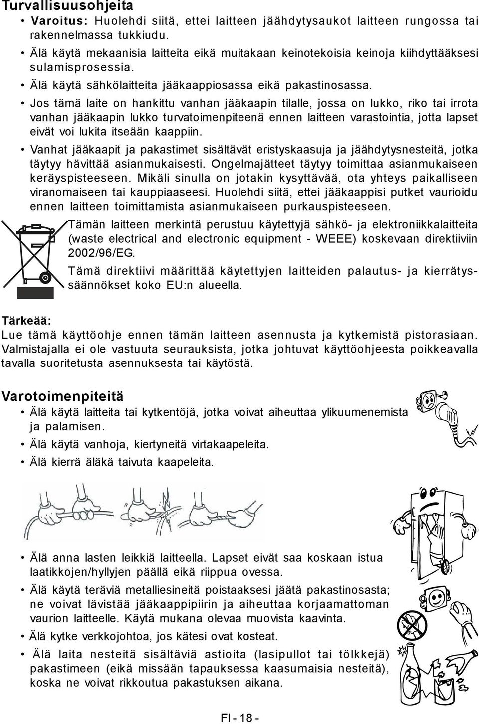 Jos tämä laite on hankittu vanhan jääkaapin tilalle, jossa on lukko, riko tai irrota vanhan jääkaapin lukko turvatoimenpiteenä ennen laitteen varastointia, jotta lapset eivät voi lukita itseään