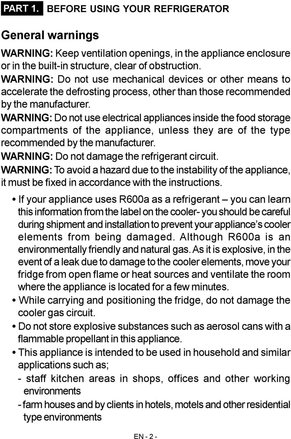 WARNING: Do not use electrical appliances inside the food storage compartments of the appliance, unless they are of the type recommended by the manufacturer.