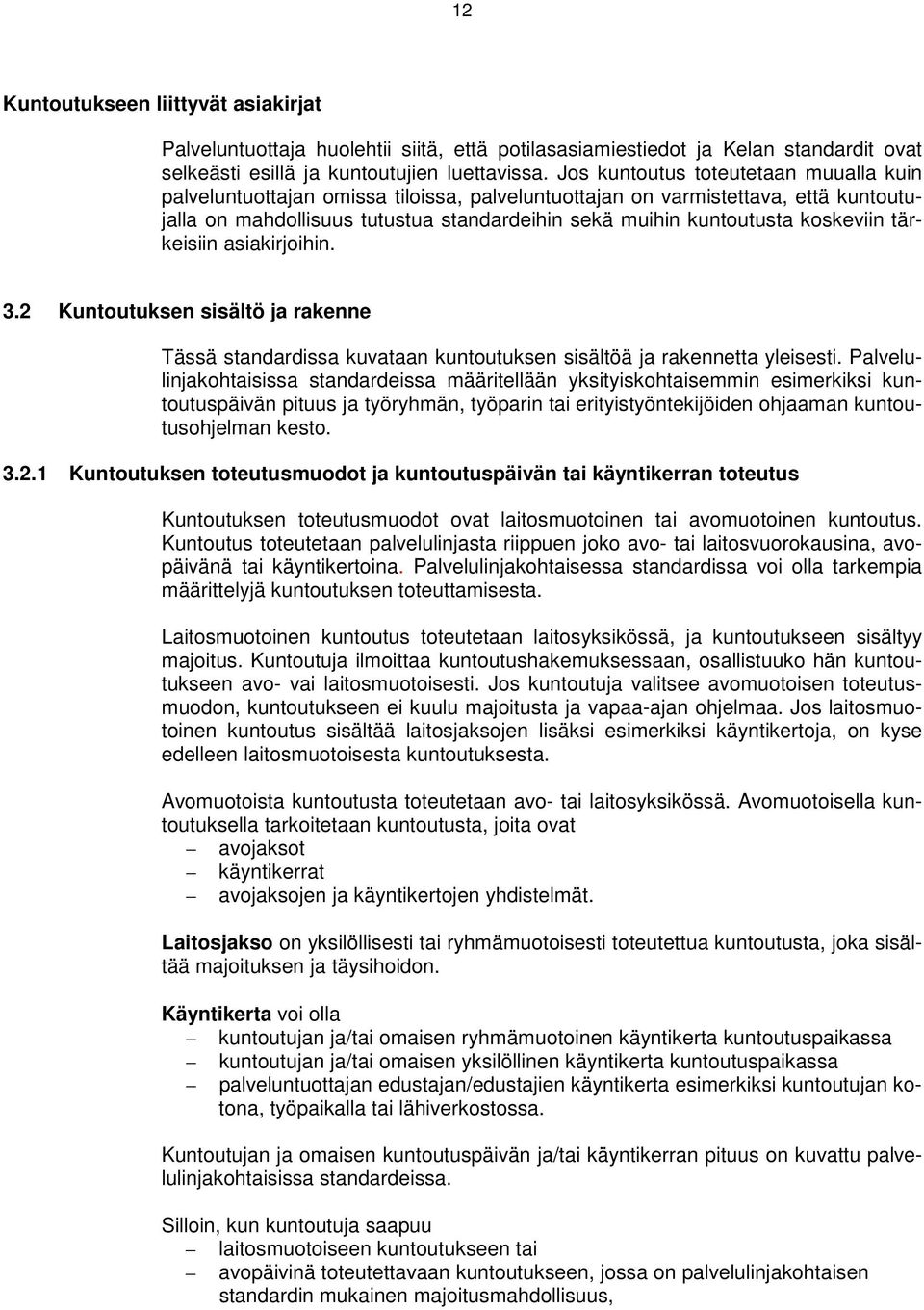 koskeviin tärkeisiin asiakirjoihin. 3.2 Kuntoutuksen sisältö ja rakenne Tässä standardissa kuvataan kuntoutuksen sisältöä ja rakennetta yleisesti.