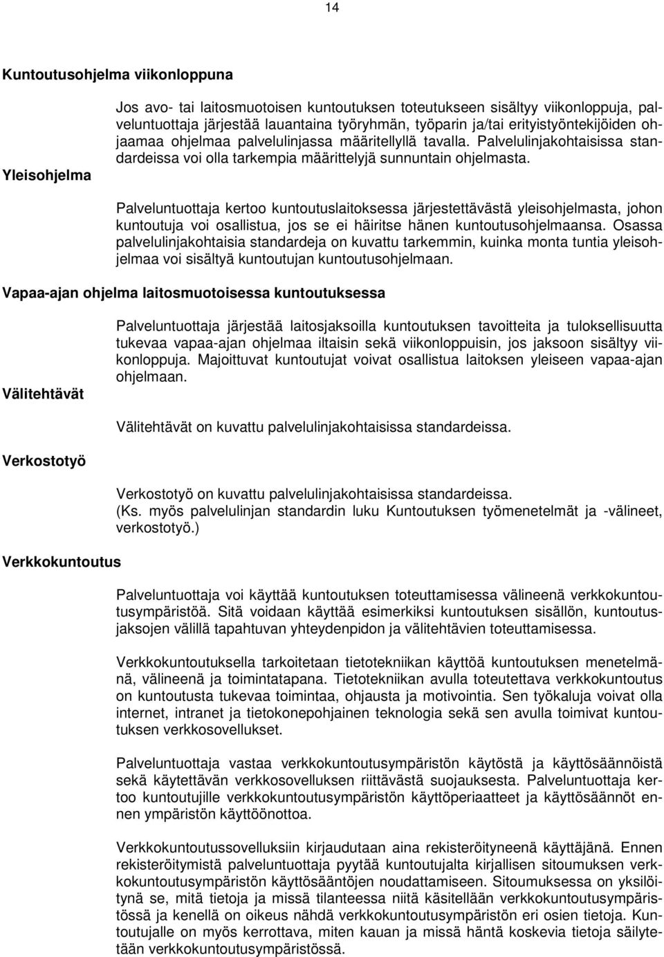 Palveluntuottaja kertoo kuntoutuslaitoksessa järjestettävästä yleisohjelmasta, johon kuntoutuja voi osallistua, jos se ei häiritse hänen kuntoutusohjelmaansa.