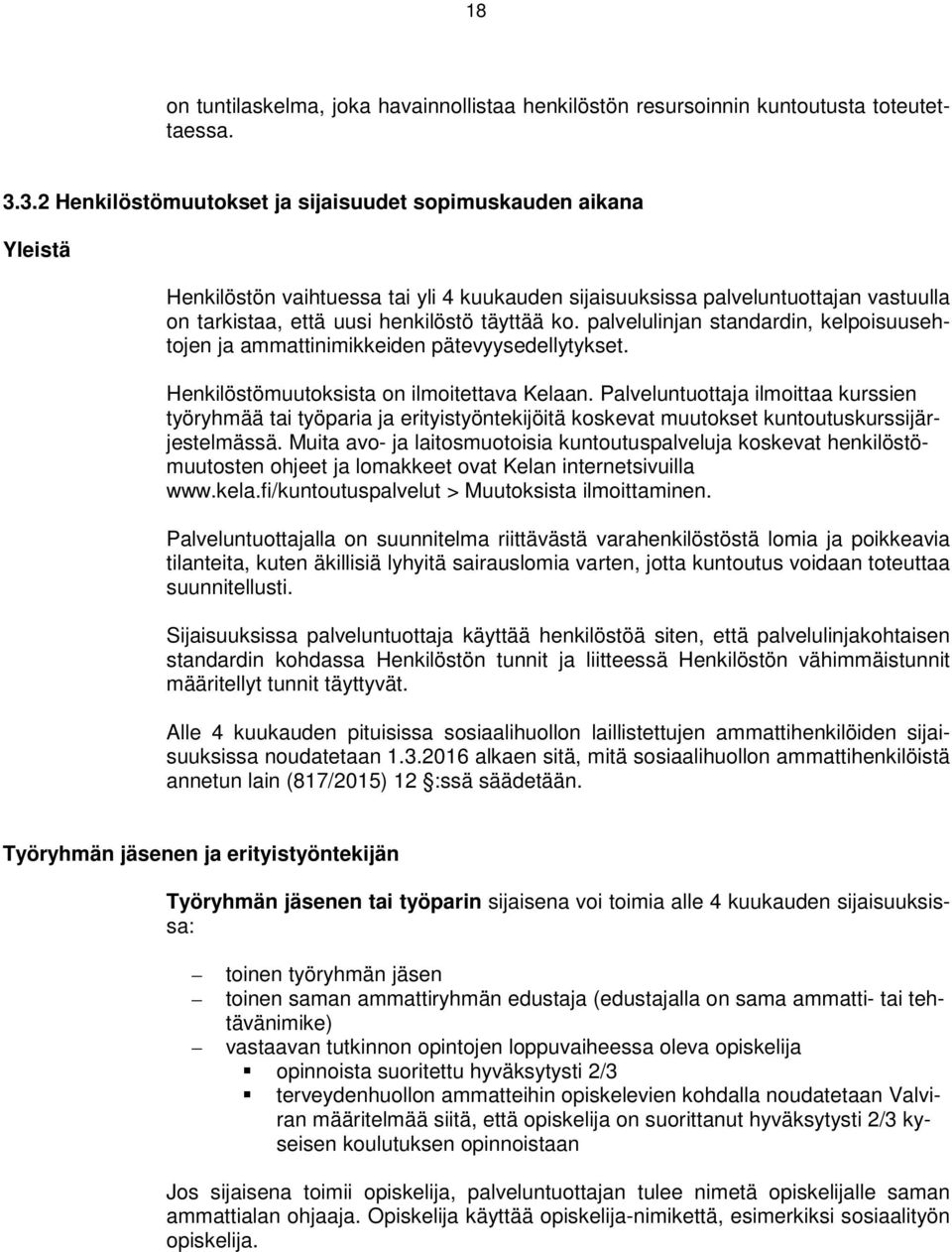 palvelulinjan standardin, kelpoisuusehtojen ja ammattinimikkeiden pätevyysedellytykset. Henkilöstömuutoksista on ilmoitettava Kelaan.